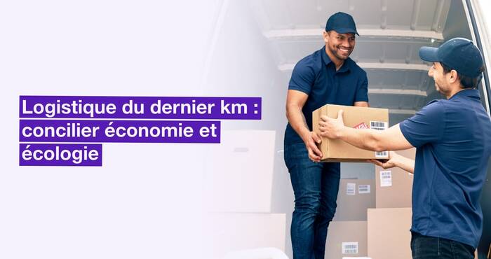 Qu’est-ce que la logistique du dernier kilomètre ?